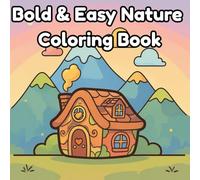 Bold & Easy Nature Coloring Book: A Simple and Fun Coloring Book with Thick Lines Featuring Trees, Animals, Flowers, and Landscapes for Kids, Seniors, and Beginners
