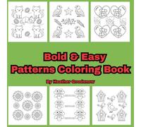 Bold & Easy Patterns Coloring Book: Relax, Unwind, and Color Your Way to Inner Peace Mindful Coloring for Adults and Teens