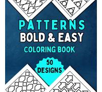 Bold & Easy Patterns Coloring Book: Simple and Big Pages Featuring 50 Mindful and Creative Designs for Relaxation and Stress-relief for Adults, Seniors, Teens, Kids
