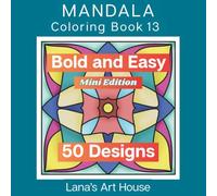 Bold & Easy! Pocket-Size Mandala Coloring Book for Adults: Lana's Mandala Coloring Book 13 - 50 Manually Crafted Designs to Relax and Unwind - Compact 6 x 6 Mini Travel Size Edition (No AI)