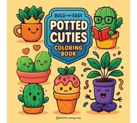 Bold & Easy Potted Cuties Coloring Book: Fun & Cute Plants Stress Relief Coloring (Bold & Easy Stress Relief Coloring Books)
