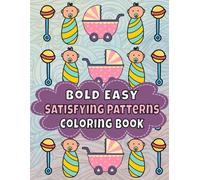 Bold Easy Satisfying Patterns Coloring Book: Cute Simple Designs for Relaxation. Fun Easy To Color Patterns with Thick Lines.