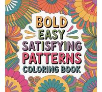 Bold Easy Satisfying Patterns Coloring Book: Relax, unwind, and enjoy creative peace through bold and easy designs.