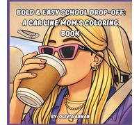 Bold & Easy School Drop-Off: A Car Line Mom's Coloring Book: Relaxing and Humorous Scenes of Organized Chaos, Giant Coffee Cups, and Messy Buns for Stress Relief and Anxiety Relief