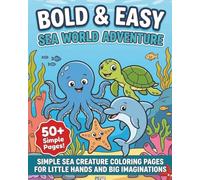 Bold & Easy Sea World Adventure: 50+ Simple Sea Creature Coloring Pages for Little Hands and Big Imaginations!