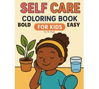 Bold Easy Self Care Coloring Book For Kids: Big, Easy-to-Color Pages That Teach Kids Confidence, Gratitude, and Self-Love