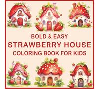 Bold & Easy Strawberry House Coloring Book for Kids: A Fun and Whimsical Coloring Adventure with 50 Delightful Strawberry-Themed Houses for Toddlers and Kids Ages 3-8