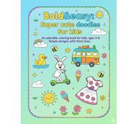 Bold&easy :super cute doodles for kids.An adorable coloring book for kids.Ages 3 to 8.: Simple designs with thick lines