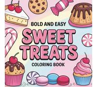 Bold & Easy Sweet Treats Coloring Book: Coloring Book for All Ages, Bold and Easy, Simple and Big Designs for Relaxation Featuring Desserts, Cupcakes, ... & Easy Coloring) (Big & Bold Foodie Fun)