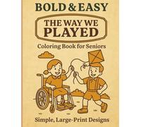 Bold & Easy: The Way We Played: A Coloring Book for Seniors - Simple, Large-Print Designs Inspired by Childhood Games of the Past (Bold & Easy Coloring for Seniors: Memory Care and Relaxation)