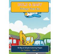 Bold & Easy Things That Go Coloring Book: 40 Big & Simple Trucks, Cars, Diggers, Trains & More - Toddler Coloring Book for Kids Ages 1-3