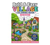Bold & Easy Village Coloring Book for Seniors: Large-Print European Villages with Bold Lines, Charming Cottages, Beautiful Gardens, Cozy Cafés, Windmills, Bridges, and Relaxing Countryside Scenes
