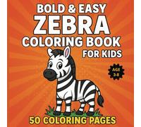 Bold & Easy Zebra Coloring Book for Kids: 50 Fun and Simple Coloring Pages for Toddlers and Preschoolers Ages 3-8 | Bold Lines, Cute Zebras, and Perfectly Sized at 8.5 x 8.5 Inches