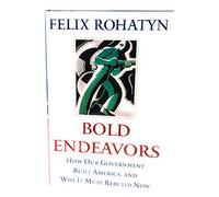 Bold Endeavors: How Our Government Built America, and Why It Must Rebuild Now