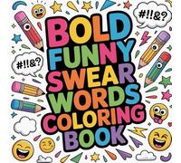 Bold Funny Swear Words Coloring book: coloring book for adults, Bold and Easy, funny profanity quotes, sarcastic humor sayings, rude words coloring, ... phrases, sassy expressions coloring