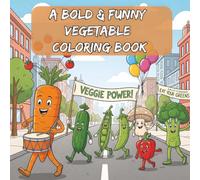 Bold & Funny Vegetable Coloring Book: Simple & Easy Coloring Pages with Hilarious Veggie Puns: Bold Lines for Kids, Toddlers, and Adults - A Fun Way ... Illustrations! (Foodie Fun Coloring Series)