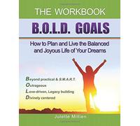 BOLD GOALS - The Workbook: How to Plan and Live the Balanced and Joyous Life of Your Dreams