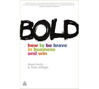 Bold: How to be Brave in Business and Win