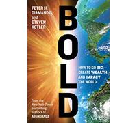 Bold: How to Go Big, Create Wealth and Impact the World