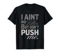 Bold I Aint No Killer But Don't Push Me Bold Typography T-Shirt