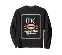 Bold IDC I Dont Care Collective Attitude Lips Sweatshirt