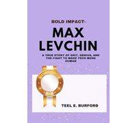 Bold Impact- Max Levchin: A True Story of Grit, Genius, and the Fight to Make Tech More Human
