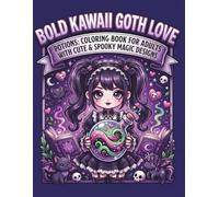 Bold Kawaii Goth Love Potions: Coloring Book for Adults with Cute & Spooky Magic Designs