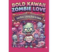 Bold Kawaii Zombie Love Bites Coloring Book for Adults: Cute and Spooky Valentines with Adorable Undead Creatures
