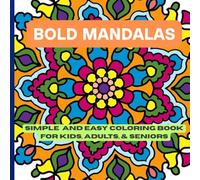 Bold, Large, and Easy Coloring Book Volume 4: Simple, No AI Patterns, and Relaxation Coloring Mandalas: Stress-Relief Patterns for Kids, Adults, and Seniors
