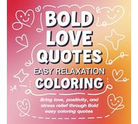 Bold Love Quotes Easy Relaxation Coloring Book: A cute coloring book for kids and adults, bold and easy love quotes coloring book, inspiring ... romantic coloring book for adults and kids,