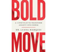 Bold Move : A 3-step plan to transform anxiety into power