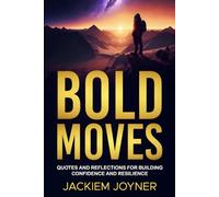 Bold Moves: Quotes and Reflections for Building Confidence and Resilience