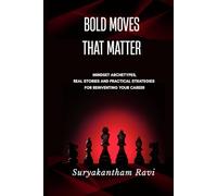 BOLD MOVES THAT MATTER: Mindset Archetypes, Real Stories and Practical Strategies For Reinventing Your Career