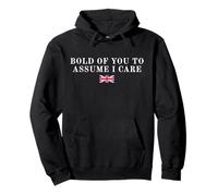 Bold of You To Assume I Care British Humour Sarcasm Quote Pullover Hoodie