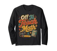 Bold Off to Teach Math T-Shirt Long Sleeve T-Shirt