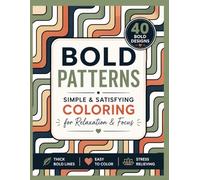 Bold Patterns Coloring Book: Simple & Satisfying Designs for Relaxation and Focus
