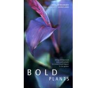 Bold Plants: Using Architectural and Exotic Plants to Create Visual Impact in the Garden