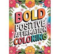 Bold Positive Affirmation Coloring book: Find peace, motivation, and confidence through uplifting positive affirmations to color.