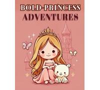 Bold Princess Adventures: Big, Bold, and Beautiful Princess Fun!