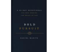 Bold Pursuit : A 90-Day Devotional for Men Seeking the Heart of God (90 Daily Devotions)