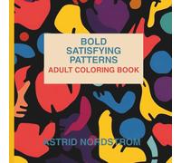 Bold Satisfying Patterns Adult Coloring Book: A Mesmerizing Escape into Bold Lines & Perfectly Pleasing Symmetry