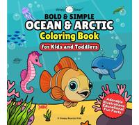 Bold & Simple Ocean & Arctic Coloring Book for Kids and Toddlers: Big & Easy Coloring Pages with Cute Animals and Fun Facts to Spark Creativity and Inspire Early Learning