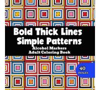 Bold Thick Lines Simple Patterns Alcohol Markers Adult Coloring Book: Easy Designs For Relaxation and Mindfulness (Super Simple Bold and Easy Adult Coloring)