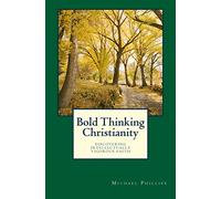 Bold Thinking Christianity: Discovering Intellectually Vigorous Faith