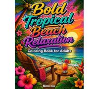 Bold Tropical Beach Relaxation Coloring Book for Adults: Ocean Waves, Palm Trees, Seashells, and Sunny Coastal Scenes for Stress Relief