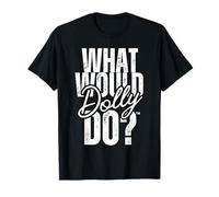 BOLD What Would Dolly Do? T-Shirt