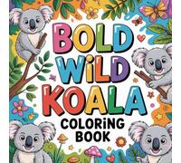 Bold Wild Koala Coloring Book: koala relaxation women simple coloring book, koala stress relief kids color book, koala focus teens easy coloring book, ... book, koala bear stress relief women book