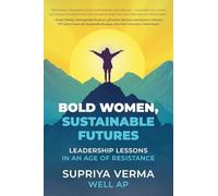Bold Women, Sustainable Futures: Leadership Lessons in an Age of Resistance
