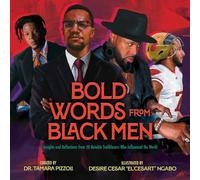 Bold Words from Black Men: Insights and Reflections from 50 Notable Trailblazers Who Influenced the World (The Bold Words Series)