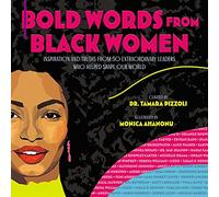 Bold Words from Black Women: Inspiration and Truths from 50 Extraordinary Leaders Who Helped Shape Our World (The Bold Words Series)